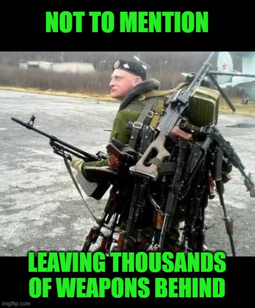 Weaponsman | NOT TO MENTION LEAVING THOUSANDS OF WEAPONS BEHIND | image tagged in weaponsman | made w/ Imgflip meme maker