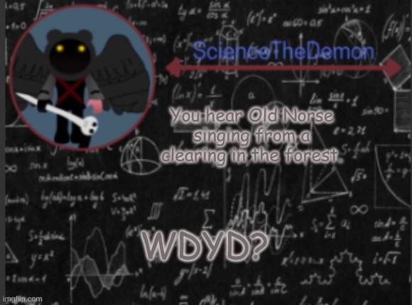 Science's template for scientists | You hear Old Norse singing from a clearing in the forest. WDYD? | image tagged in science's template for scientists | made w/ Imgflip meme maker