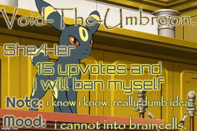 Void-The-Umbreon. Template | 15 upvotes and i will ban myself; i know i know. really dumb idea. i cannot into braincells. | image tagged in void-the-umbreon template | made w/ Imgflip meme maker