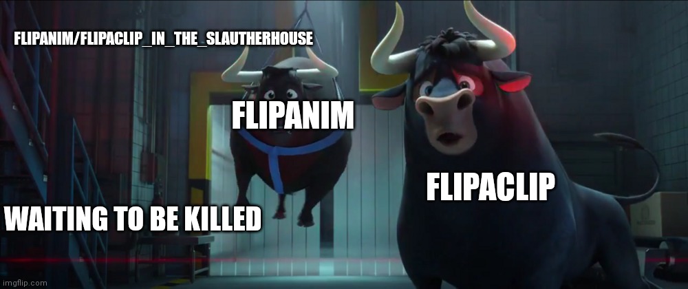 Waiting to be killed | FLIPANIM/FLIPACLIP_IN_THE_SLAUTHERHOUSE; FLIPANIM; FLIPACLIP; WAITING TO BE KILLED | image tagged in ferdinand saying oh no | made w/ Imgflip meme maker