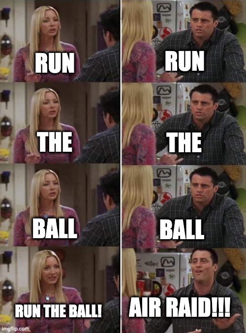 Phoebe teaching Joey in Friends | RUN; RUN; THE; THE; BALL; BALL; AIR RAID!!! RUN THE BALL! | image tagged in phoebe teaching joey in friends | made w/ Imgflip meme maker