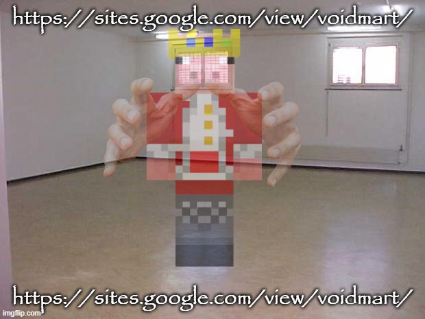 https://sites.google.com/view/voidmart/ | https://sites.google.com/view/voidmart/; https://sites.google.com/view/voidmart/ | image tagged in voidmart,is,an,epic,store,sdrawkcab gat siht daer uoy nac | made w/ Imgflip meme maker
