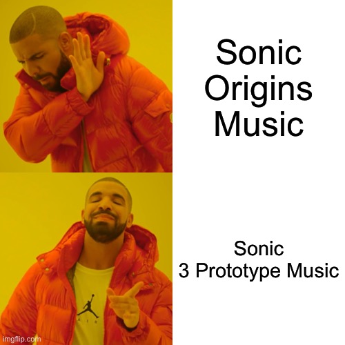 Drake Hotline Bling | Sonic Origins Music; Sonic 3 Prototype Music | image tagged in memes,drake hotline bling | made w/ Imgflip meme maker