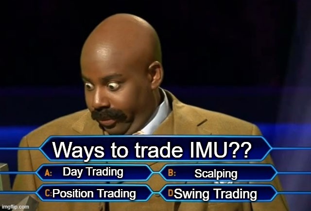 IMU Trading | Ways to trade IMU?? Day Trading; Scalping; Swing Trading; Position Trading | image tagged in who wants to be a millionaire,stock market,stocks | made w/ Imgflip meme maker