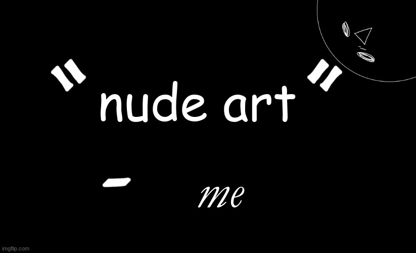 tomabean quotes | nude art; me | image tagged in tomabean quotes | made w/ Imgflip meme maker