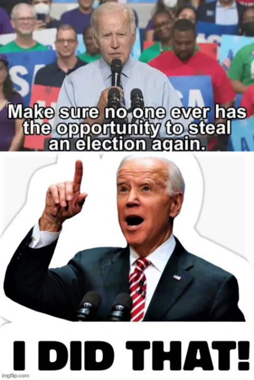 Oops... Joe admitted stealing the election... | image tagged in dementia,joe biden | made w/ Imgflip meme maker