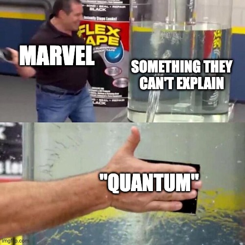 fancy science word | MARVEL; SOMETHING THEY CAN'T EXPLAIN; "QUANTUM" | image tagged in phil swift slapping on flex tape,marvel,memes,funny,funny memes,flex tape | made w/ Imgflip meme maker