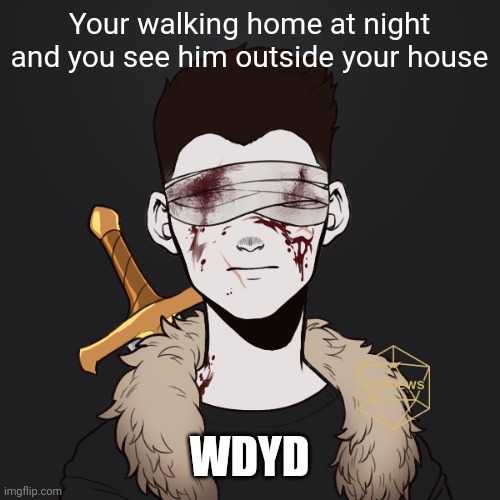 New guy | Your walking home at night and you see him outside your house; WDYD | made w/ Imgflip meme maker