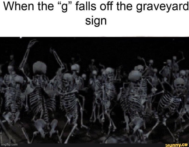 making it a template soon | image tagged in graveyard,skeleton | made w/ Imgflip meme maker