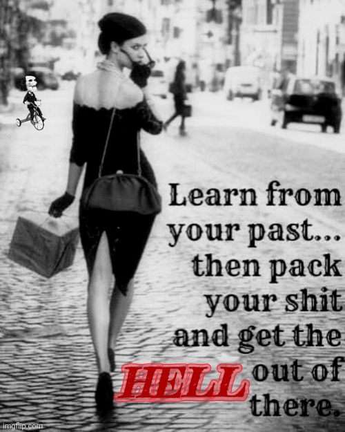 Learn from your past | image tagged in jigsaw,life lessons,moving on,meme,woman,hell | made w/ Imgflip meme maker