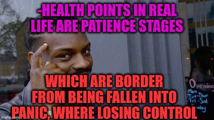 -Panik, calm, panic. |  -HEALTH POINTS IN REAL LIFE ARE PATIENCE STAGES; WHICH ARE BORDER FROM BEING FALLEN INTO PANIC, WHERE LOSING CONTROL | image tagged in memes,roll safe think about it,spongebob panic inside,patience,health care,in real life | made w/ Imgflip meme maker