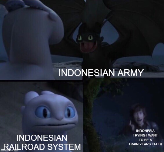I didn't hear no bell | INDONESIAN ARMY; INDONESIA TRYING I WANT TO BE A TRAIN YEARS LATER; INDONESIAN RAILROAD SYSTEM | image tagged in how to train your dragon 3,memes | made w/ Imgflip meme maker