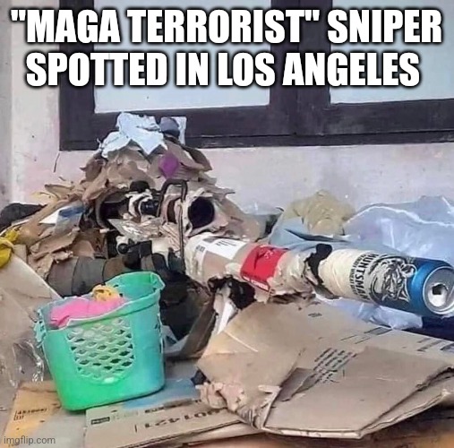 Camouflage for snippers in Democrat run cities | "MAGA TERRORIST" SNIPER SPOTTED IN LOS ANGELES | made w/ Imgflip meme maker