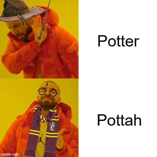Harry Potter Be Like | Potter; Pottah | image tagged in memes,drake hotline bling,harry potter,harry potter meme | made w/ Imgflip meme maker