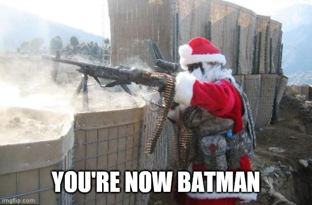 Hohoho Meme | YOU'RE NOW BATMAN | image tagged in memes,hohoho | made w/ Imgflip meme maker