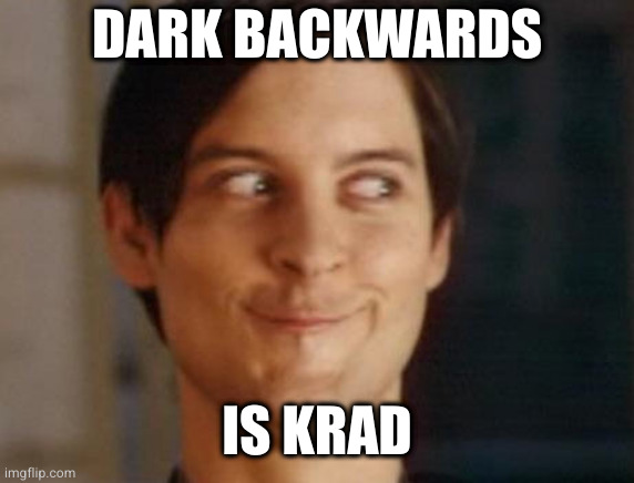 Spiderman Peter Parker Meme | DARK BACKWARDS IS KRAD | image tagged in memes,spiderman peter parker | made w/ Imgflip meme maker