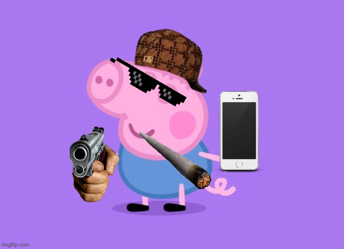 Don’t mess with George | image tagged in peppa pig,cool,show off | made w/ Imgflip meme maker