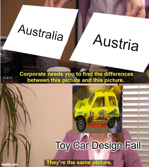 They're The Same Picture | Australia; Austria; Toy Car Design Fail | image tagged in memes,they're the same picture | made w/ Imgflip meme maker