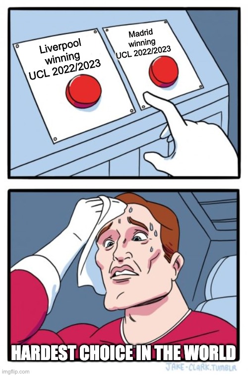 Two Buttons | Madrid winning UCL 2022/2023; Liverpool winning UCL 2022/2023; HARDEST CHOICE IN THE WORLD | image tagged in memes,two buttons | made w/ Imgflip meme maker