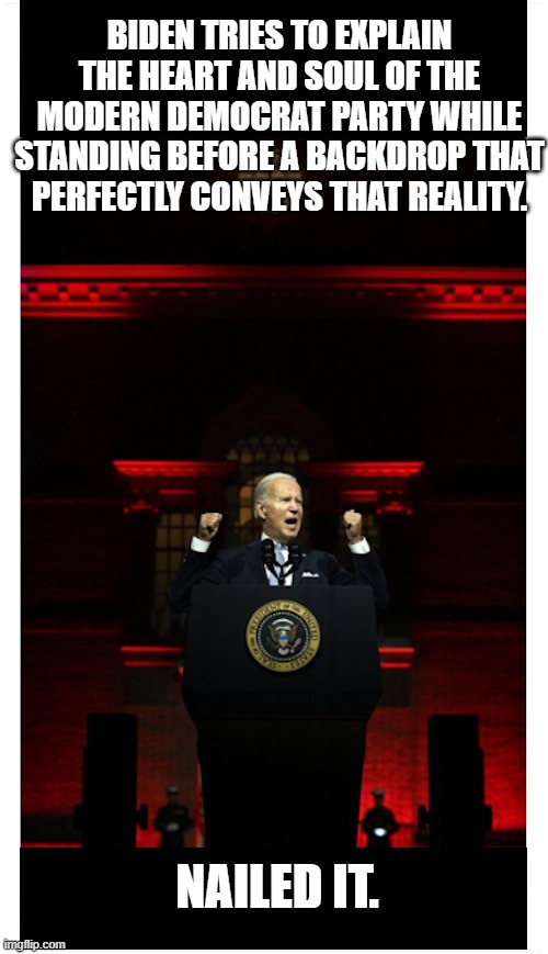 It's like leftists are TRYING to out Hitler . . . Hitler. | BIDEN TRIES TO EXPLAIN THE HEART AND SOUL OF THE MODERN DEMOCRAT PARTY WHILE STANDING BEFORE A BACKDROP THAT PERFECTLY CONVEYS THAT REALITY. NAILED IT. | made w/ Imgflip meme maker