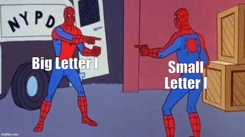 lIlIlIlIlIlI |  Big Letter I; Small Letter l | image tagged in spiderman pointing at spiderman | made w/ Imgflip meme maker