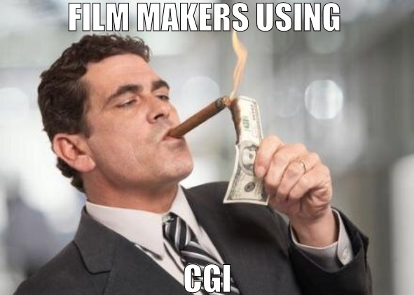 MAKING THE WHOLE MOVIE ON A PC! | FILM MAKERS USING; CGI | image tagged in rich guy burning money,meme | made w/ Imgflip meme maker