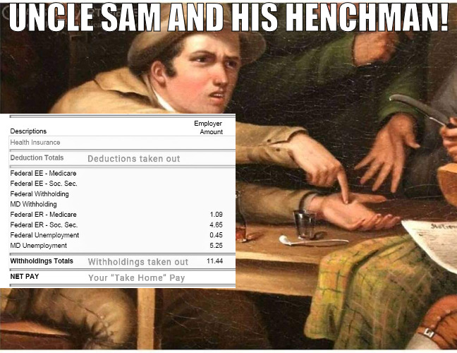 WE WORK JUST TO GIVE IT BACK! | UNCLE SAM AND HIS HENCHMAN! | image tagged in give money,meme | made w/ Imgflip meme maker