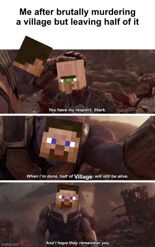 Me after brutally murdering a village but leaving half of it; Village | image tagged in minecraft,minecraft villagers,steve | made w/ Imgflip meme maker
