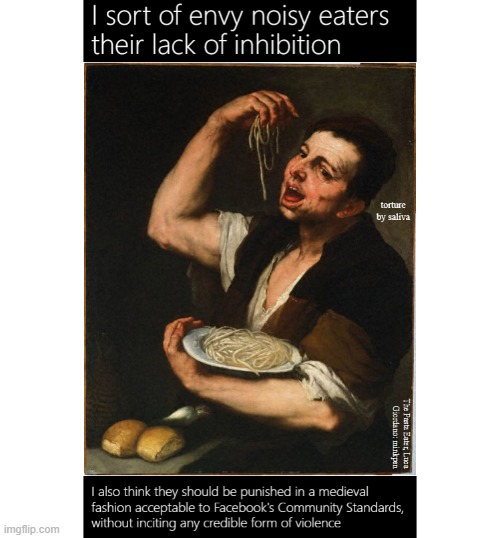 Misophonia | image tagged in art memes,eating noises,sloppy eater | made w/ Imgflip meme maker