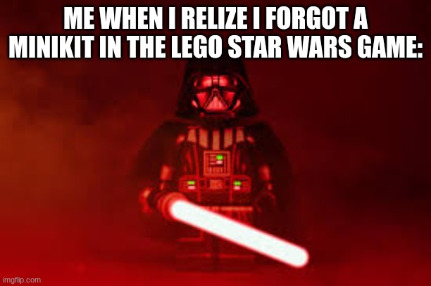 sxdf | ME WHEN I RELIZE I FORGOT A MINIKIT IN THE LEGO STAR WARS GAME: | image tagged in darth vader | made w/ Imgflip meme maker