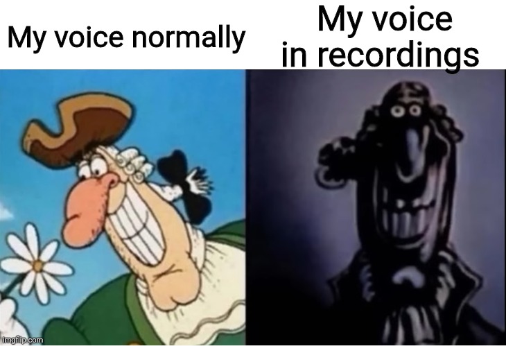 You're lying if you say your voice don't sound weird afterward. | My voice normally; My voice in recordings | image tagged in dr livesey light and dark,memes,funny | made w/ Imgflip meme maker