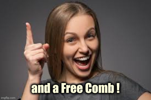 eureka face | and a Free Comb ! | image tagged in eureka face | made w/ Imgflip meme maker