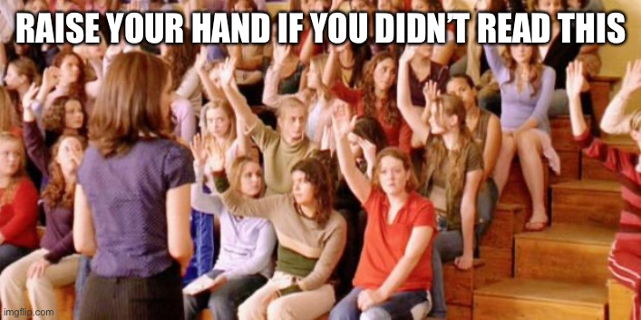 Raise your hand if you have ever been personally victimized by R | RAISE YOUR HAND IF YOU DIDN’T READ THIS | image tagged in raise your hand if you have ever been personally victimized by r | made w/ Imgflip meme maker