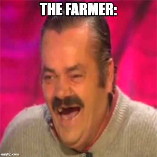 Laughing Mexican | THE FARMER: | image tagged in laughing mexican | made w/ Imgflip meme maker