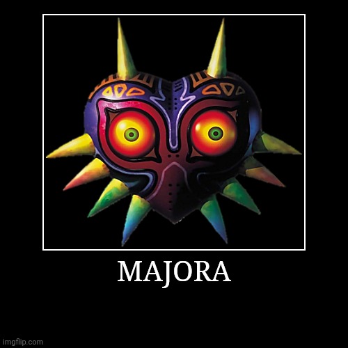 Majora | MAJORA | | image tagged in demotivationals,the legend of zelda,majora | made w/ Imgflip demotivational maker
