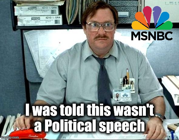I Was Told There Would Be Meme | I was told this wasn't
 a Political speech | image tagged in memes,i was told there would be | made w/ Imgflip meme maker