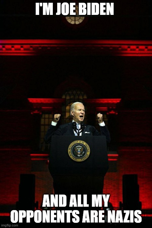 Unity | I'M JOE BIDEN; AND ALL MY OPPONENTS ARE NAZIS | image tagged in biden unity | made w/ Imgflip meme maker