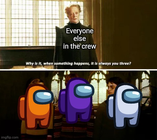 This | Everyone else in the crew | image tagged in among us,barney will eat all of your delectable biscuits,oh wow are you actually reading these tags | made w/ Imgflip meme maker