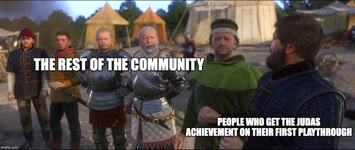 The "Hear me out" guy | THE REST OF THE COMMUNITY; PEOPLE WHO GET THE JUDAS ACHIEVEMENT ON THEIR FIRST PLAYTHROUGH | image tagged in the hear me out guy | made w/ Imgflip meme maker