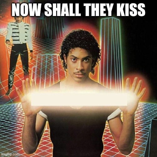 It's never racist | NOW SHALL THEY KISS | image tagged in it's never racist | made w/ Imgflip meme maker