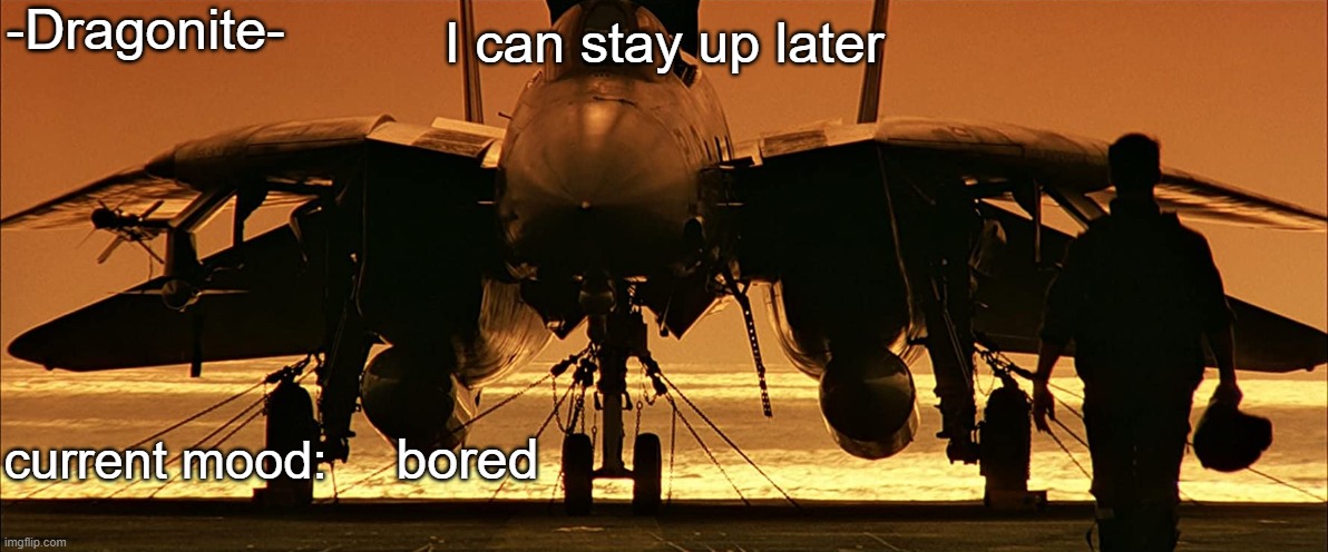 also new announcement template | I can stay up later; bored | image tagged in -dragonite-'s top gun announcement template | made w/ Imgflip meme maker