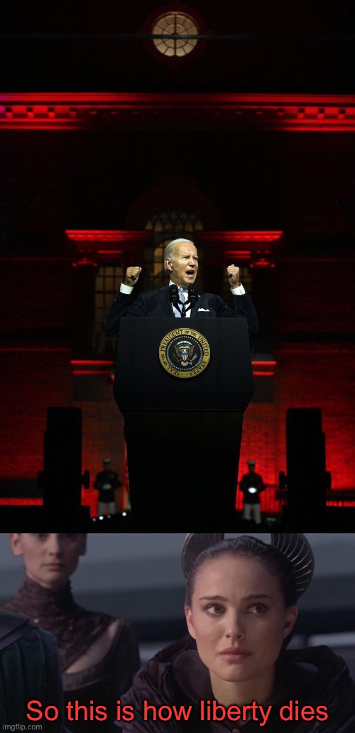 Remind me, how exactly is Trump the fascist again? | So this is how liberty dies | image tagged in joe biden,padme,pedohitler | made w/ Imgflip meme maker