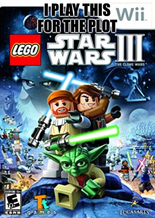 Lego star wars | I PLAY THIS FOR THE PLOT | image tagged in lego star wars | made w/ Imgflip meme maker