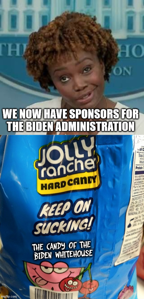 You know how old people like the hard candies, Keep on Sucking! |  WE NOW HAVE SPONSORS FOR 
THE BIDEN ADMINISTRATION; THE CANDY OF THE 
BIDEN WHITEHOUSE | image tagged in white house press secretary,political meme,joe biden,sponsor | made w/ Imgflip meme maker
