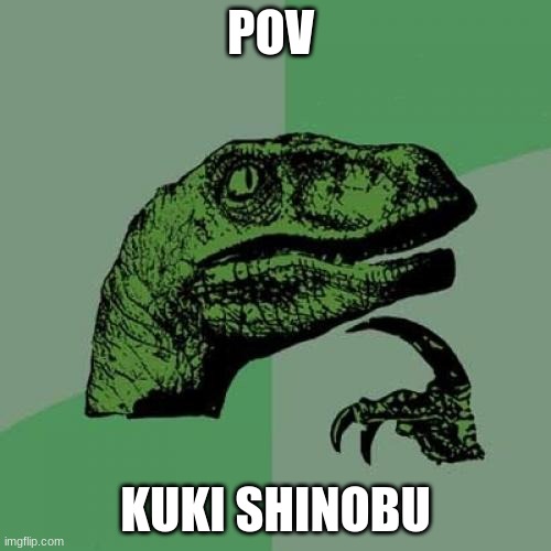 gensin | POV; KUKI SHINOBU | image tagged in memes,philosoraptor,kuki shinobu,genshin,genshin impact | made w/ Imgflip meme maker