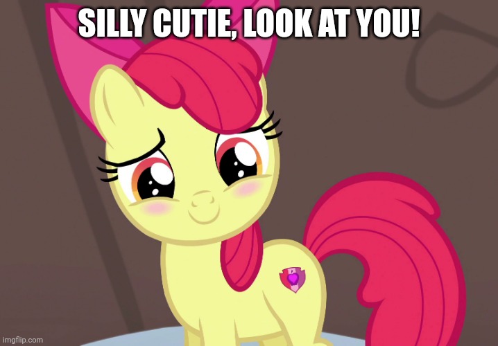 Cute Applebloom (MLP) | SILLY CUTIE, LOOK AT YOU! | image tagged in cute applebloom mlp | made w/ Imgflip meme maker