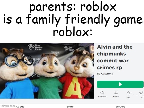 hold up, something ain't right |  parents: roblox is a family friendly game
roblox: | image tagged in memes,funny memes,funny,dark humor,chipmunks,roblox | made w/ Imgflip meme maker