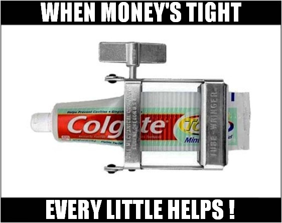 For The Cheapskate ! | WHEN MONEY'S TIGHT; EVERY LITTLE HELPS ! | image tagged in cheapskate,toothpaste,economics,front page | made w/ Imgflip meme maker