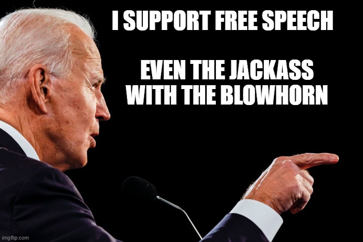 Give it to him, Joe! | I SUPPORT FREE SPEECH; EVEN THE JACKASS WITH THE BLOWHORN | image tagged in joe biden,philidelphia | made w/ Imgflip meme maker