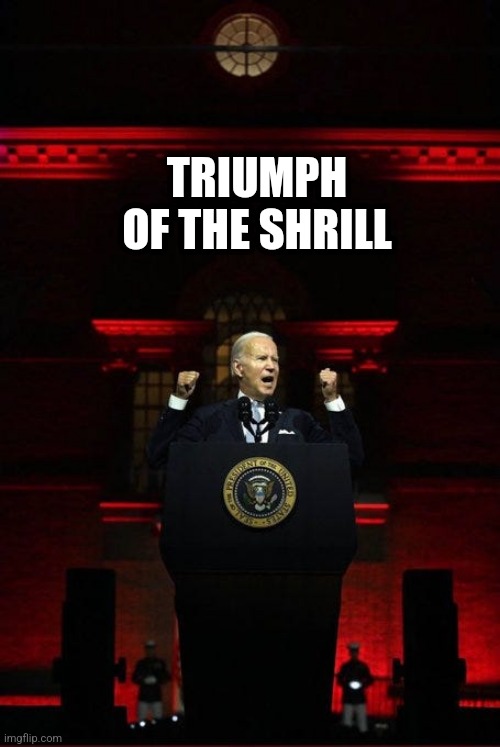 Triumph of the Shrill | TRIUMPH OF THE SHRILL | image tagged in triumph of the shrill | made w/ Imgflip meme maker